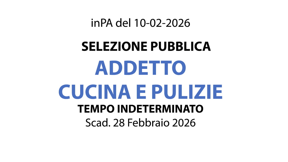 SELEZIONE PUBBLICA ADDETTO CUCINA E PULIZIE A TEMPO PIENO ED INDETERMINATO