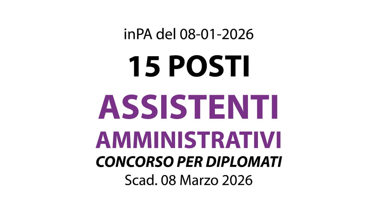 15 posti ASSISTENTI AMMINISTRATIVI, concorso per DIPLOMATI presso OSPEDALE MAGGIORE POLICLINICO DI MILANO