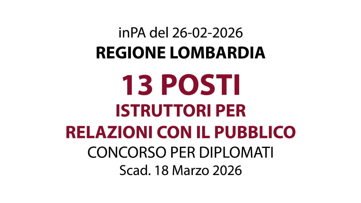 13 POSTI PER ISTRUTTORE RELAZIONI CON IL PUBBLICO, CONCORSO PER DIPLOMATI REGIONE LOMBARDIA