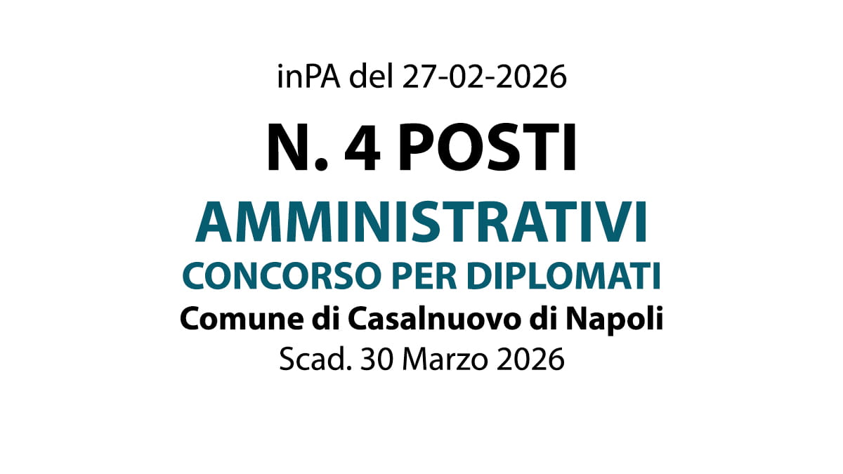 4 POSTI PER PERSONALE AMMINISTRATIVO, CONCORSO PER DIPLOMATI PRESSO Comune di Casalnuovo di Napoli