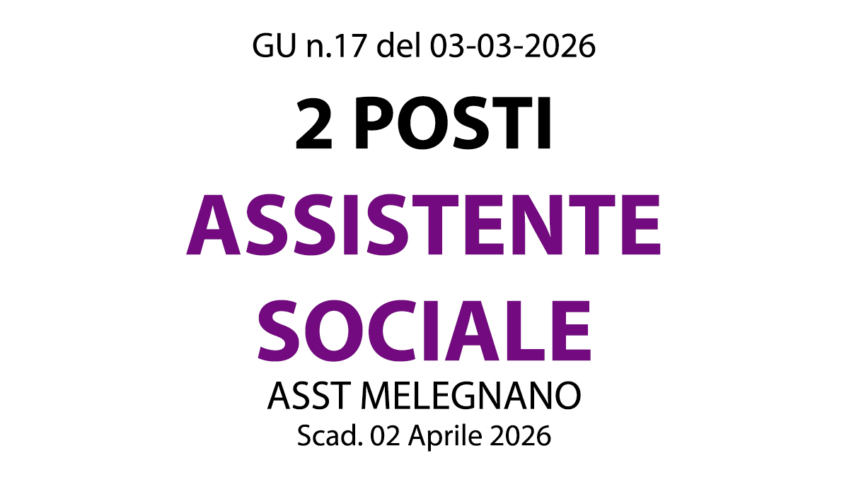 ASSISTENTE SOCIALE, concorso 2 posti presso AZIENDA SOCIO-SANITARIA TERRITORIALE MELEGNANO