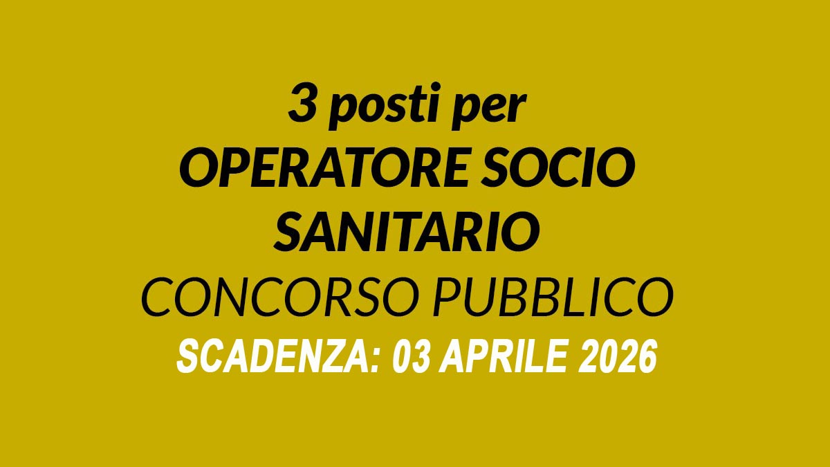 3 POSTI CON PROFILO PROFESSIONALE DI OPERATORE SOCIO SANITARIO A TEMPO PIENO E INDETERMINATO CONCORSO 2026, BANDO COMPLETO