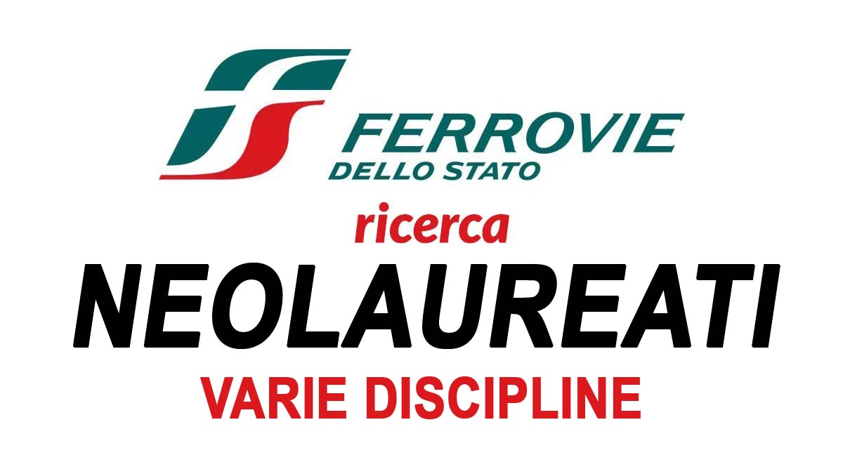 LAVORO PER NEOLAUREATI FERROVIE DELLO STATO LAVORA CON NOI 2026