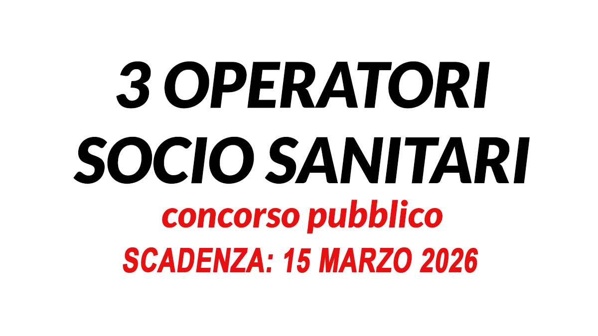 3 OPERATORI SOCIO SANITARI CONCORSO PUBBLICO PER OSS A TEMPO PIENO 2026, BANDO COMPLETO