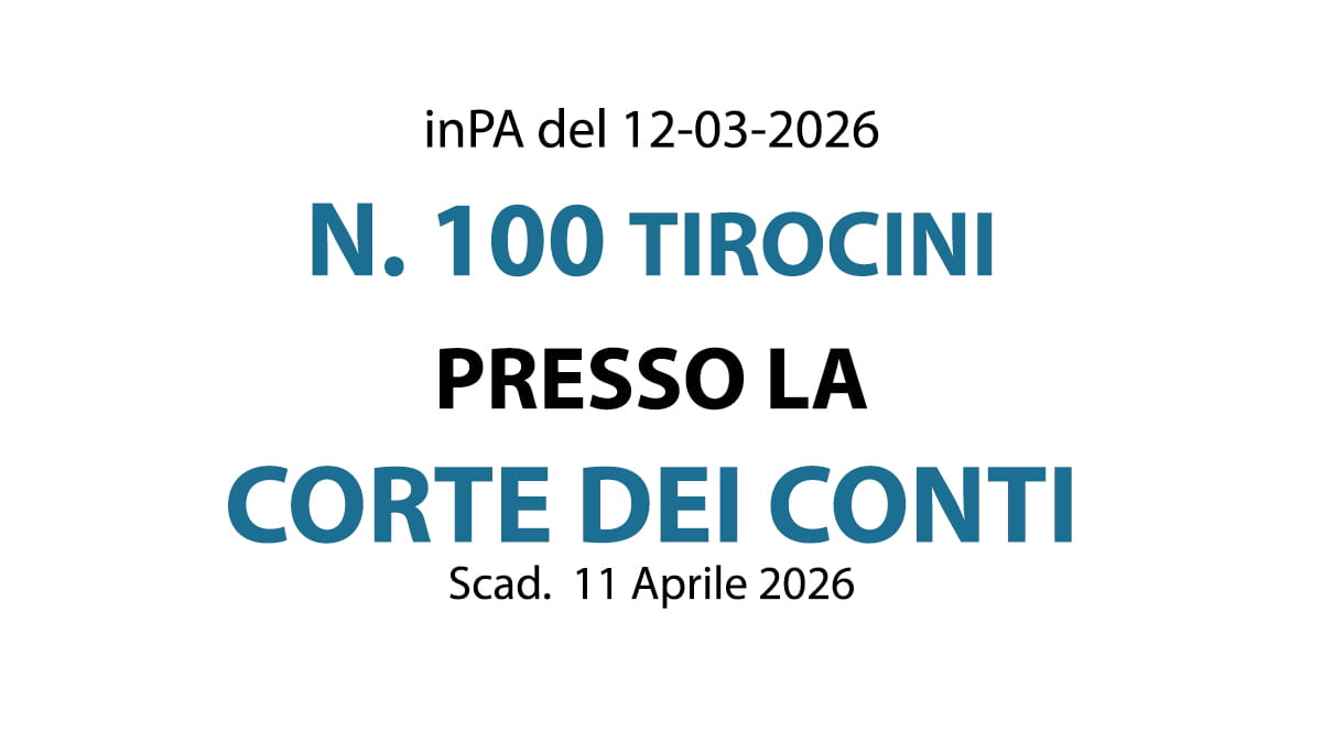 BANDO PER IL RECLUTAMENTO DI N. 100 TIROCINANTI PRESSO LA CORTE DEI CONTI, CONCORSO 2026