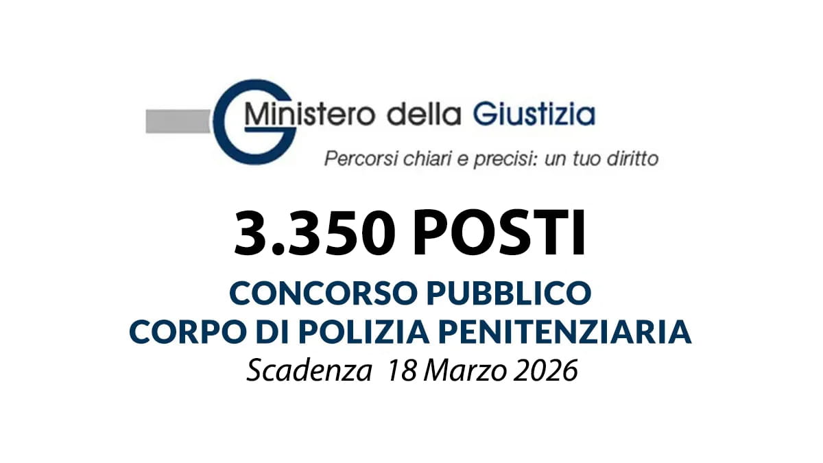 3.350 posti CONCORSO PUBBLICO per DIPLOMATI POLIZIA PENITENZIARIA MINISTERO DELLA GIUSTIZIA 2026