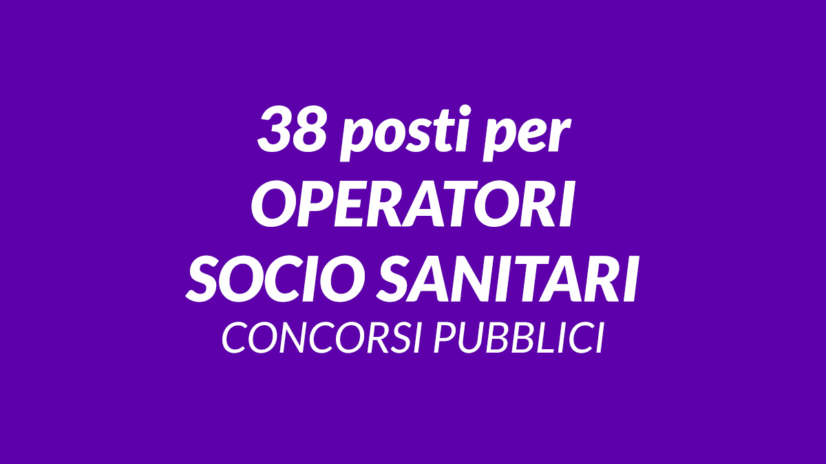 38 posti per OPERATORI SOCIO SANITARI concorsi pubblici aprile 2026, domande e requisiti