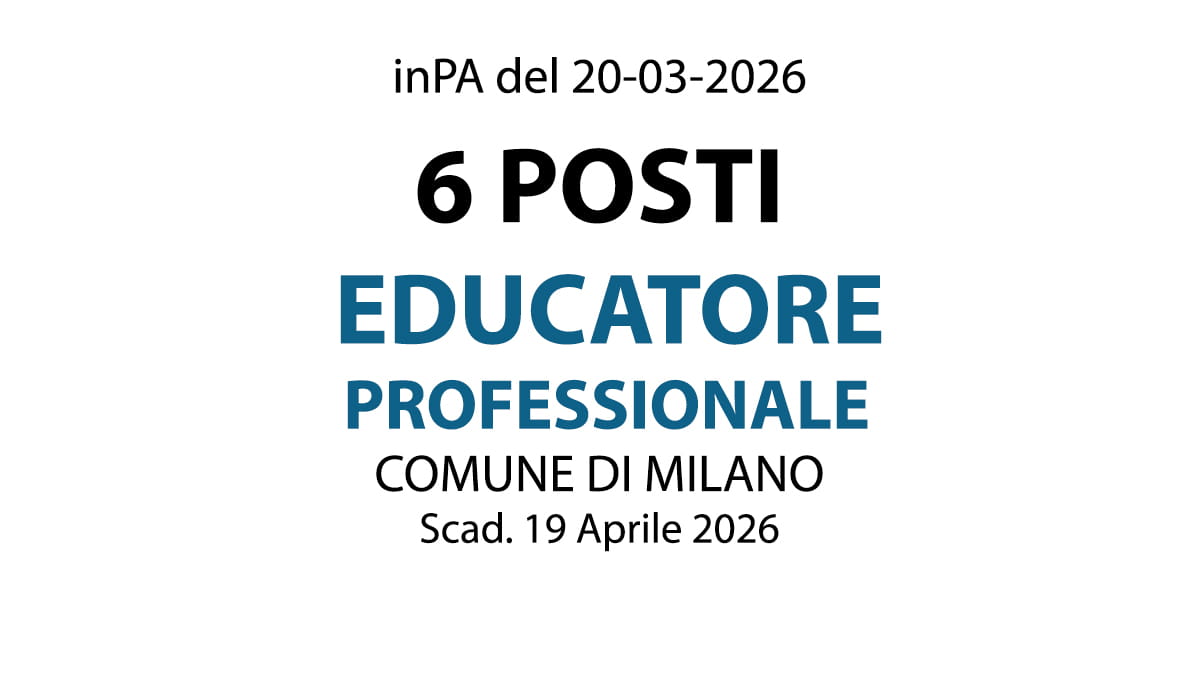 6 POSTI PER EDUCATORE PROFESSIONALE, CONCORSO COMUNE DI MILANO