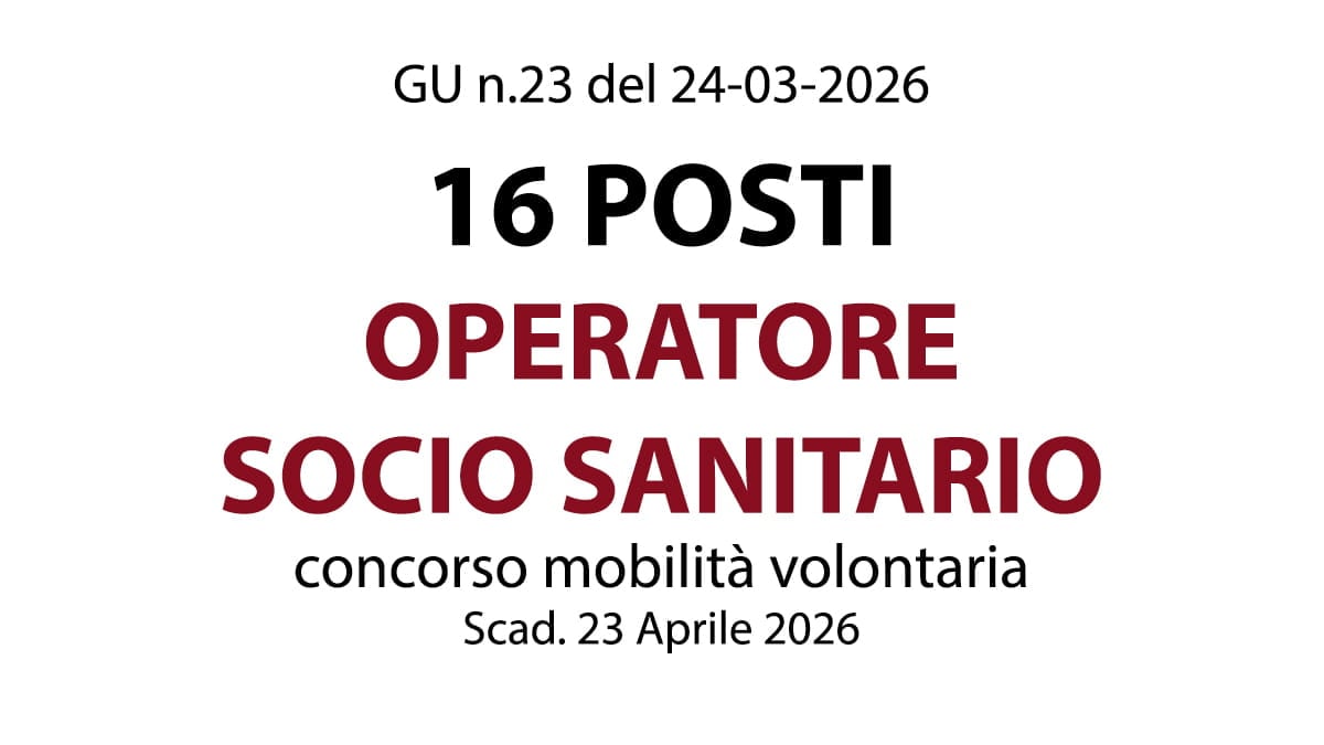 16 posti per OPERATORI SOCIO SANITARI, concorso mobilità volontaria regionale ed interregionale