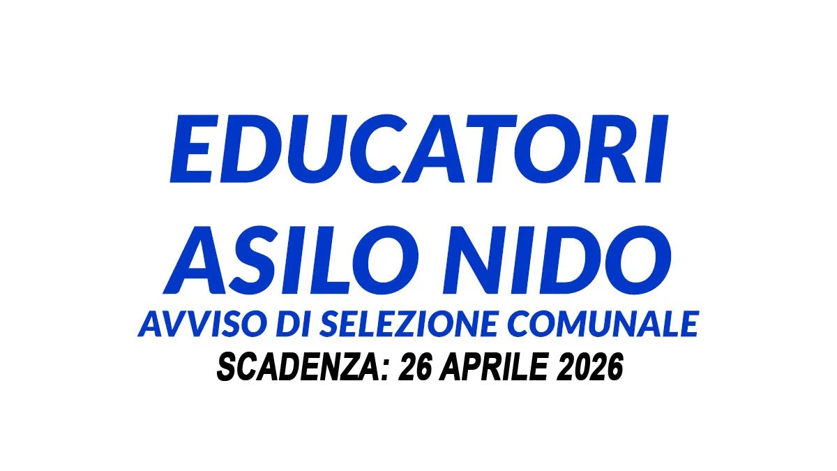 2 POSTI PER EDUCATORI ASILO NIDO CONCORSO PUBBLICO COMUNALE A TEMPO INDETERMINATO 2026, BANDO COMPLETO