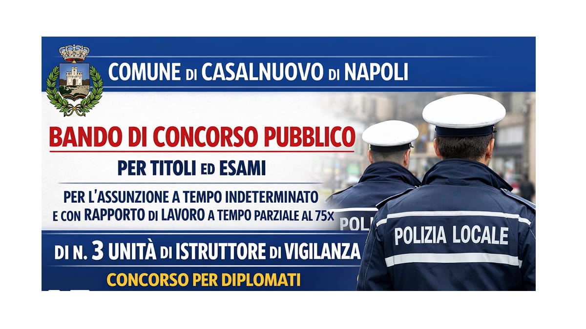3 POSTI ISTRUTTORE DI VIGILANZA, CONCORSO PER DIPLOMATI PRESSO IL COMUNE DI CASALNUOVO DI NAPOLI