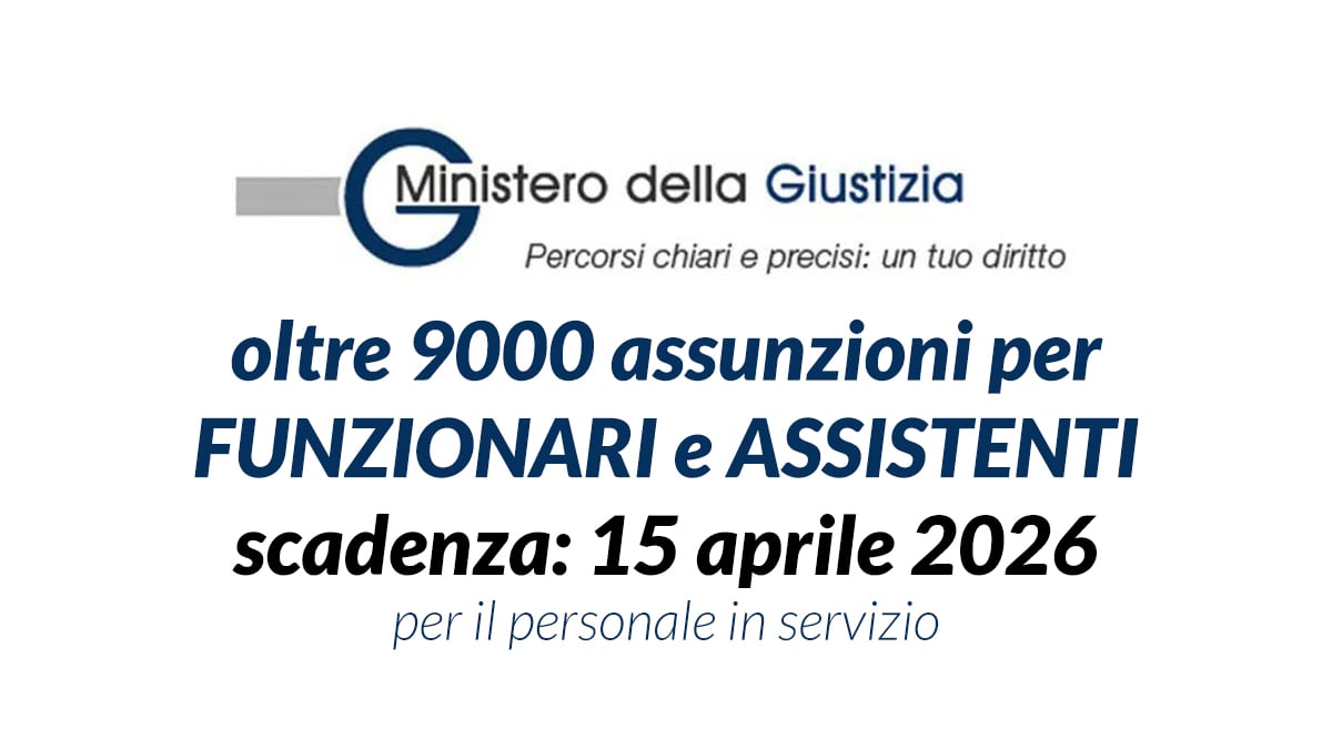 9000 assunzioni per FUNZIONARI e ASSISTENTI avvisi pubblici MINISTERO della GIUSTIZIA 2026 stabilizzazioni
