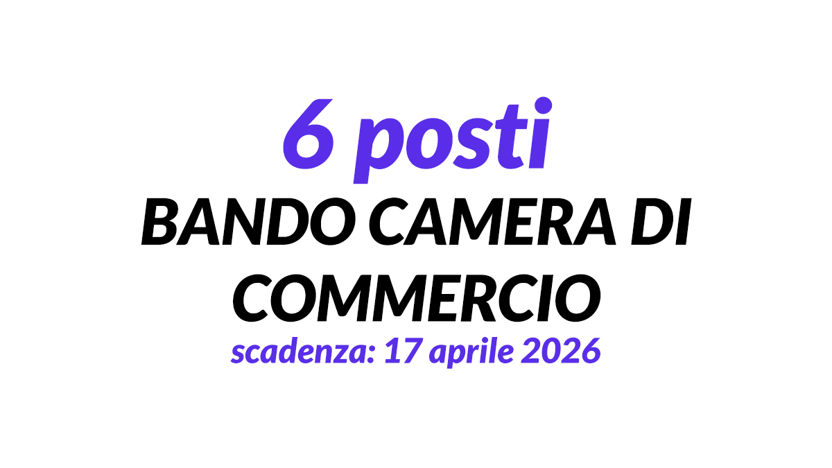 Uscito il bando per lavorare alla CAMERA di COMMERCIO 6 posti per FUNZIONARI a tempo indeterminato