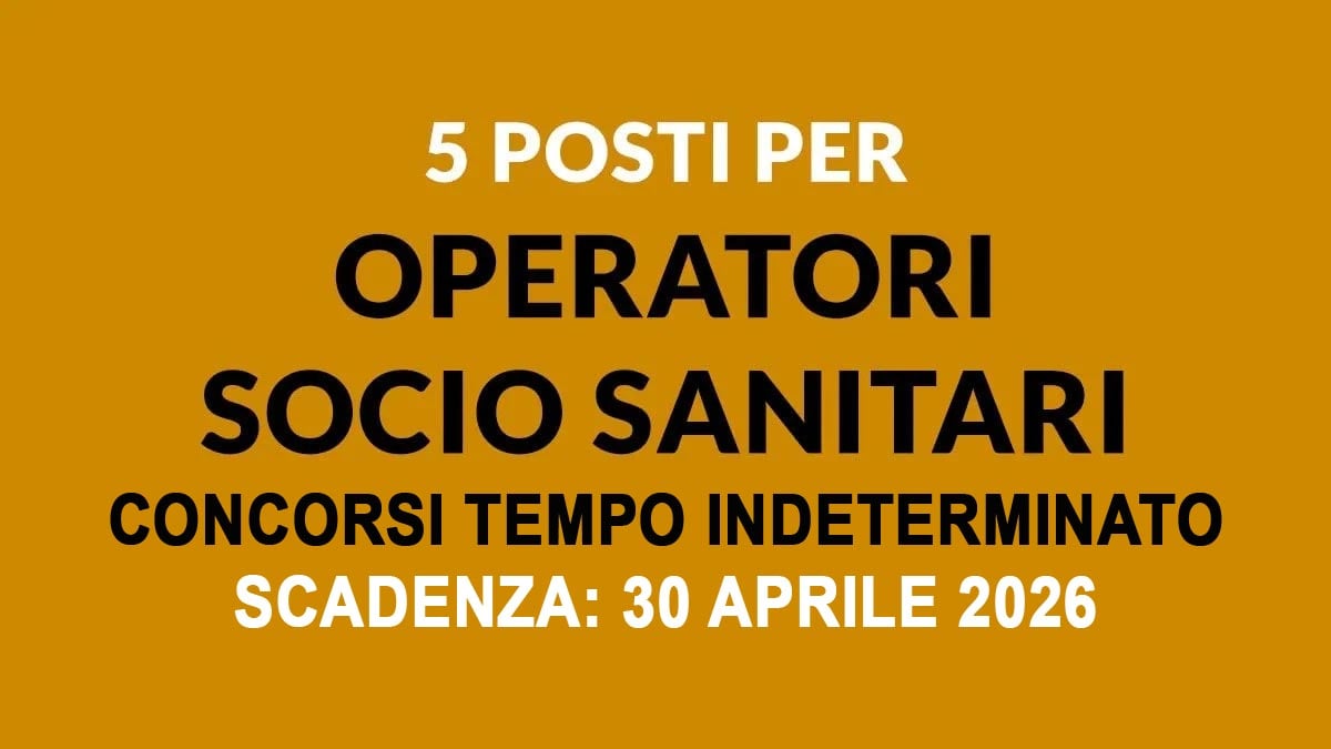 5 POSTI PER OPERATORI SOCIO SANITARI CONCORSI PUBBLICI APRILE 2026 A TEMPO INDETERMINATO, REQUISITI E COME PARTECIPARE