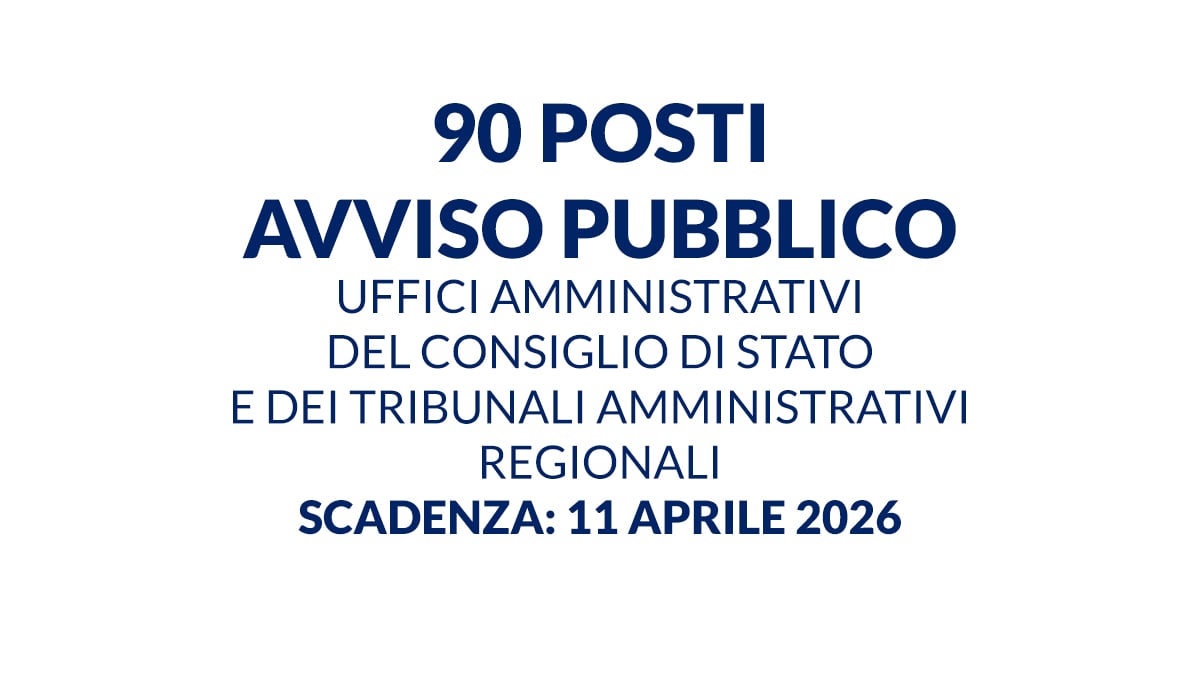 90 posti avviso pubblico Uffici Amministrativi del Consiglio di Stato e dei Tribunali Amministrativi Regionali