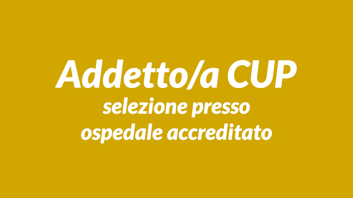 Selezione per ADDETTI CUP presso ospedale accreditato per gestione telefonica e allo sportello