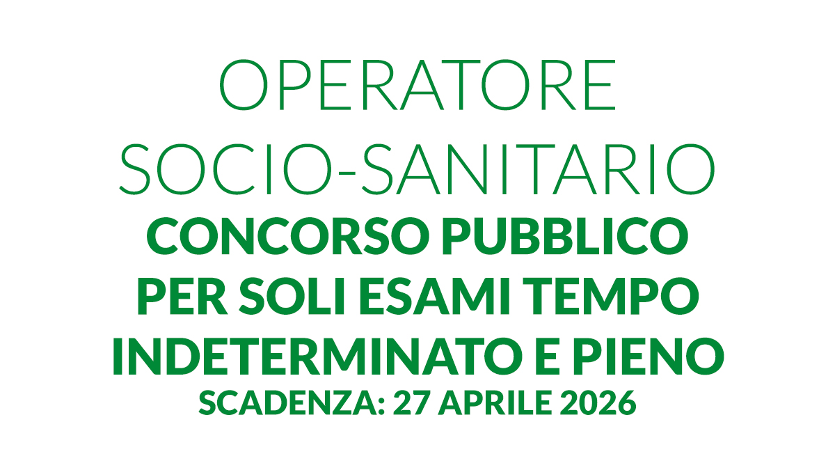 OPERATORE SOCIO-SANITARIO concorso pubblico per soli esami tempo indeterminato e pieno