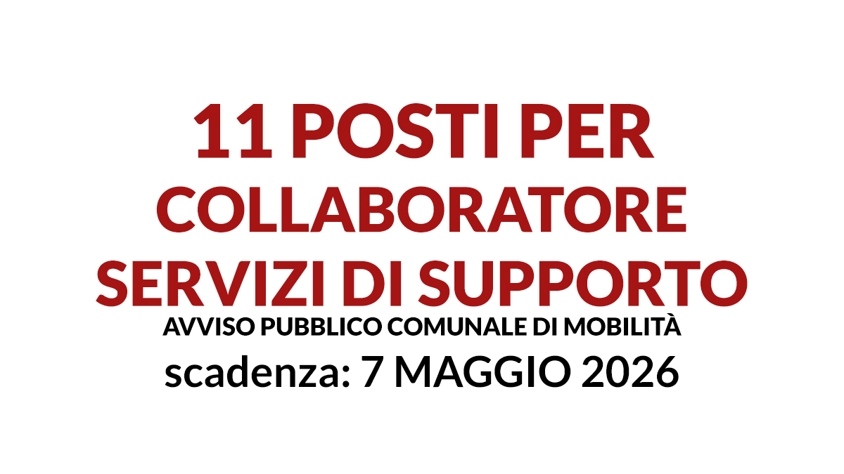 11 posti per COLLABORATORE SERVIZI DI SUPPORTO avviso pubblico comunale di mobilità 2026