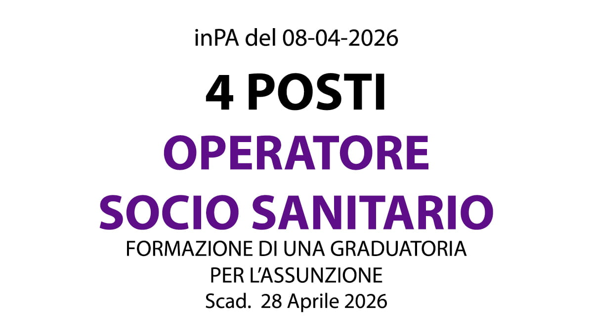 SELEZIONE PER COLLOQUIO DI 4 POSTI PER OPERATORE SOCIO SANITARIO E FORMAZIONE DI UNA GRADUATORIA PER ASSUNZIONI