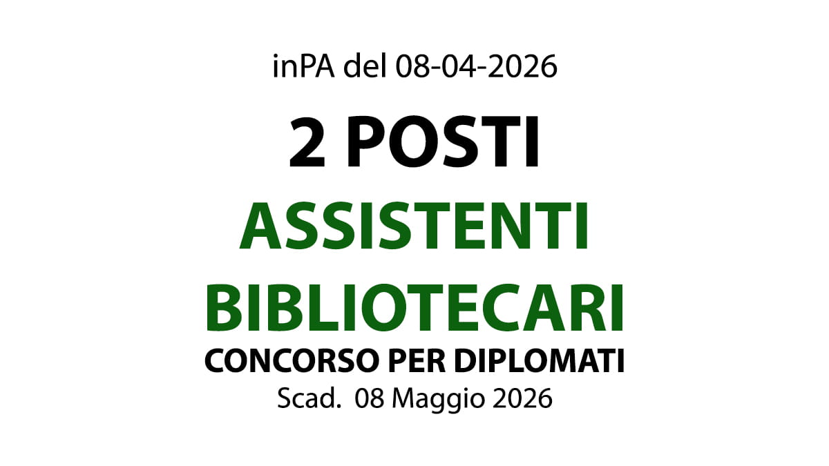 2 posti per Assistenti Bibliotecari a tempo indeterminato presso Biblioteca Comunale, Concorso per Diplomati