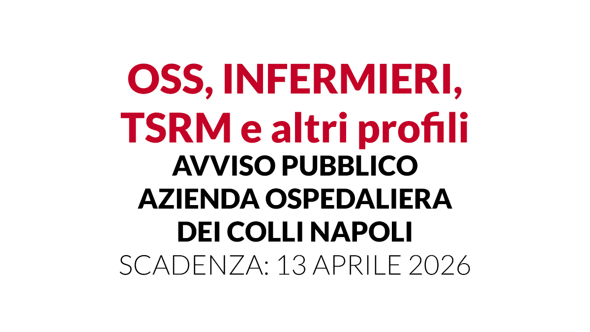 OSS INFERMIERI TSRM e altri profili avviso pubblico AZIENDA OSPEDALIERA DEI COLLI Napoli 2026