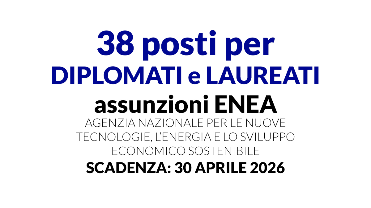 Concorsi ENEA 2026: 38 posti per diplomati e laureati tra Collaboratori e Funzionari