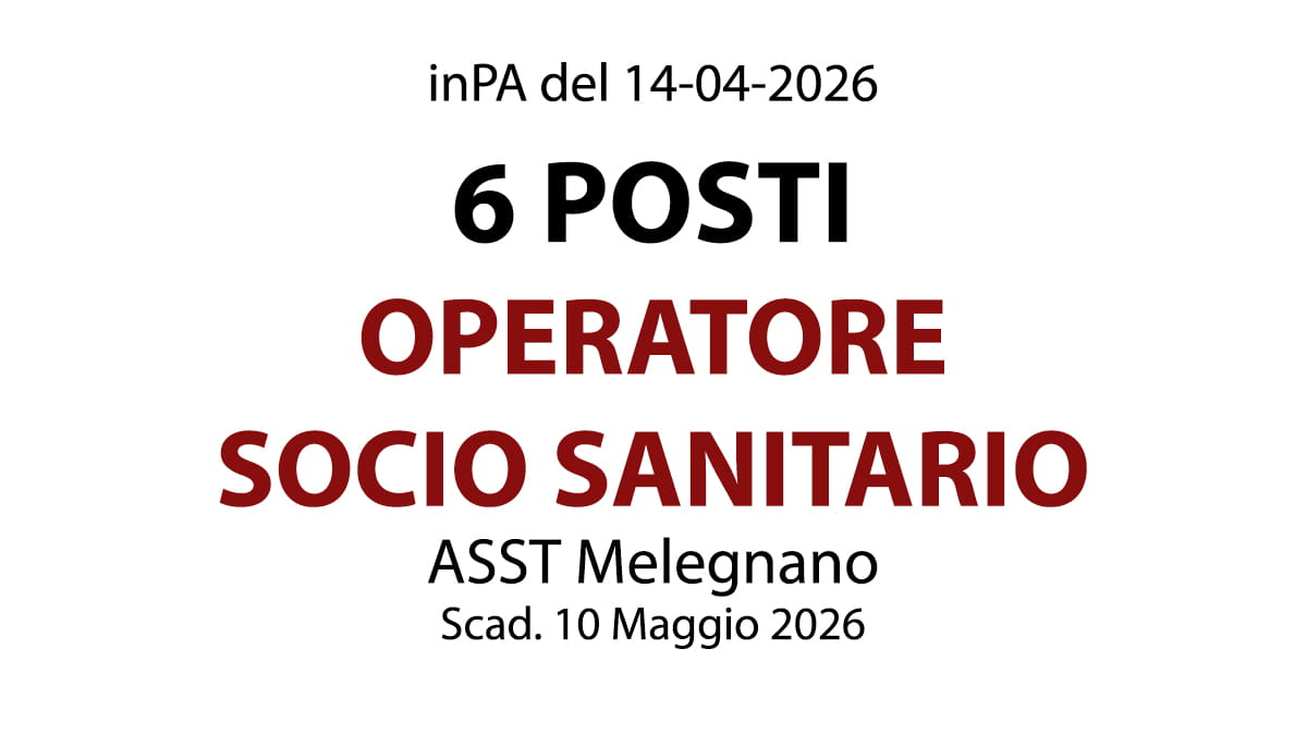 6 POSTI DI OPERATORE SOCIO SANITARI, CONCORSO PUBBLICO A TEMPO INDETERMINATO PRESSO ASST Melegnano