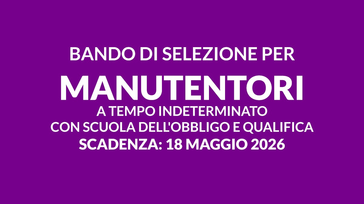 Bando di selezione per MANUTENTORI a tempo indeterminato con scuola dell'obbligo e qualifica