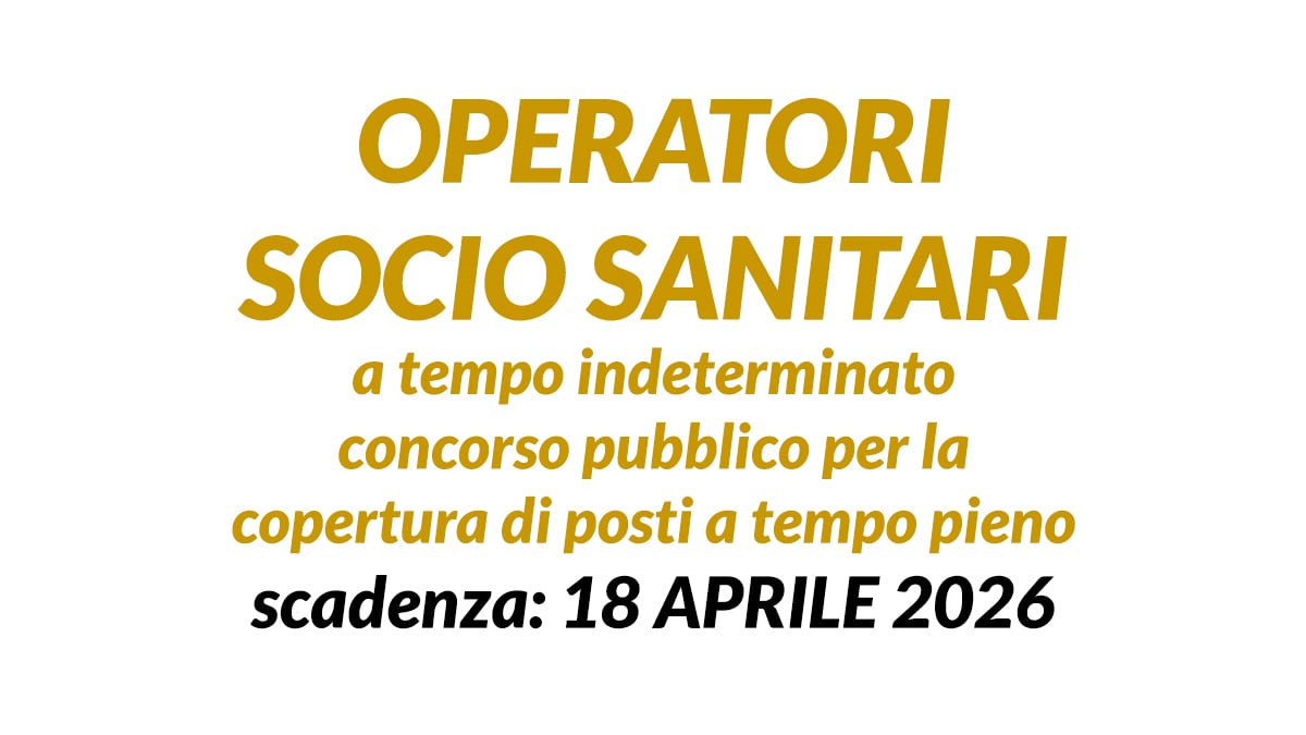 OPERATORI SOCIO SANITARI a tempo indeterminato concorso pubblico per la copertura di posti a tempo pieno