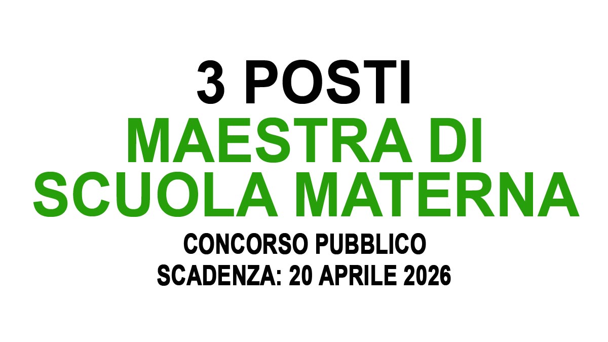 3 POSTI PER MAESTRA DI SCUOLA MATERNA CONCORSO PUBBLICO A TEMPO INDETERMINATO COMUNALE APRILE 2026, BANDO COMPLETO