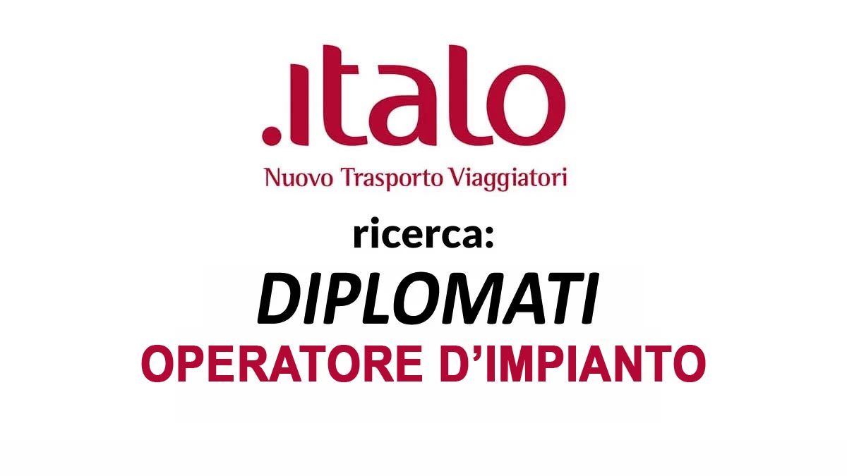 DIPLOMATI OPERATORE D'IMPIANTO POSIZIONI APERTE ITALO LAVORA CON NOI 2026, REQUISITI RICHIESTI E COME CANDIDARSI