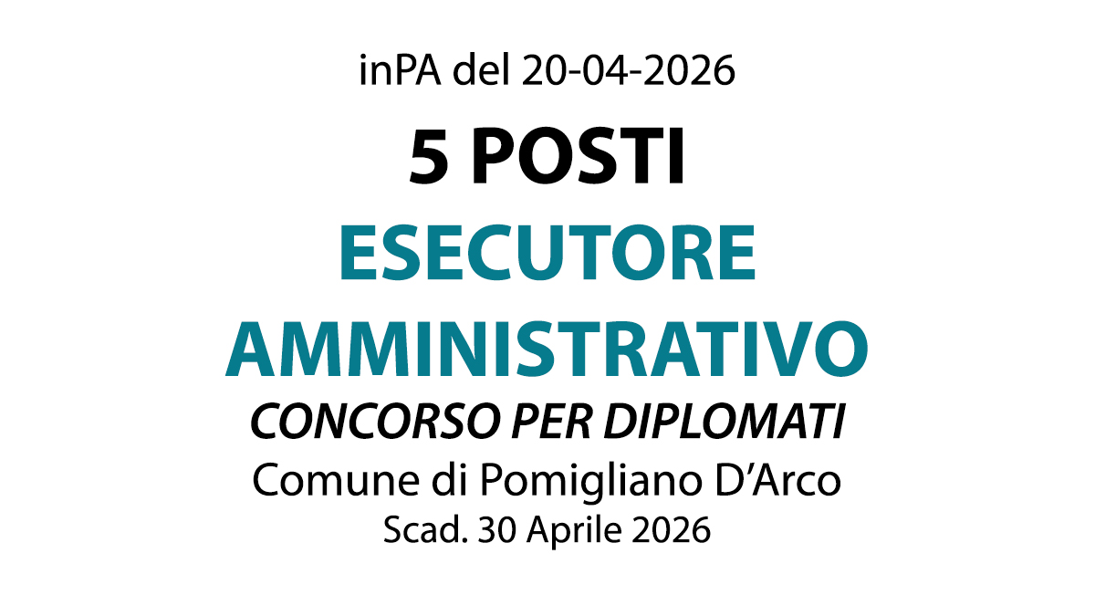 5 POSTI ESECUTORE AMMINITRATIVO, CONCORSO COMUNE DI POMIGLIANO D'ARCO RISERVATO AI SOGGETTI L. N.68/99