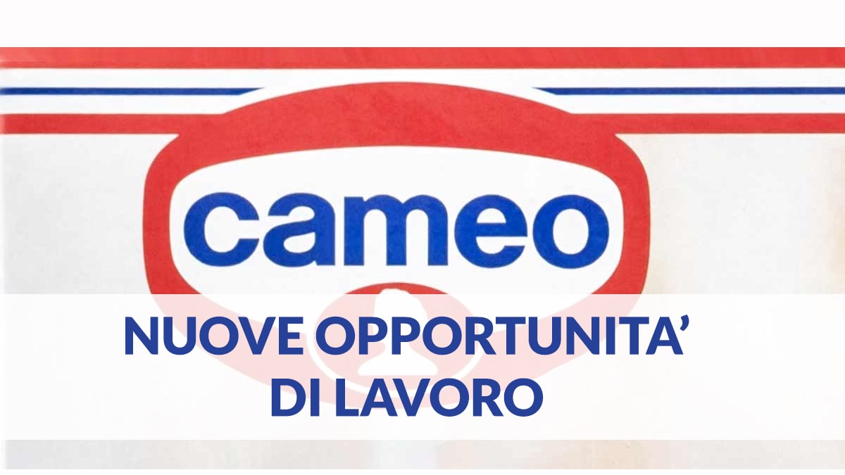 Lavoro per DIPLOMATI E LAUREATI POSIZIONI APERTE, CAMEO LAVORA CON NOI 2026