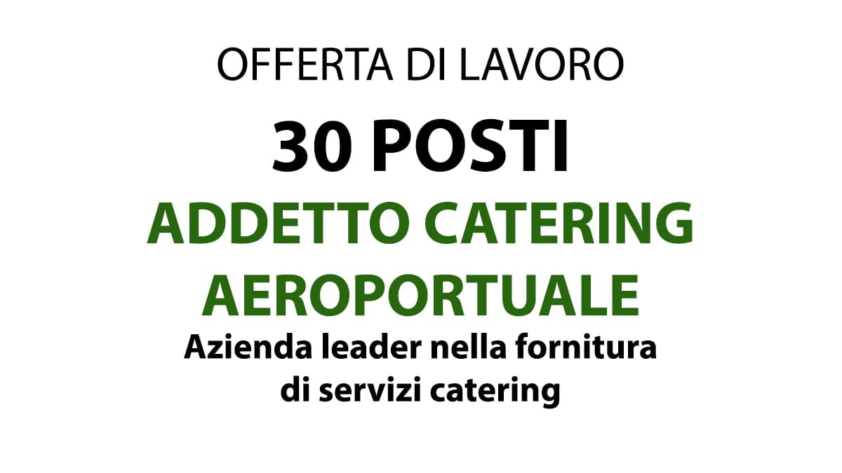 30 POSTI ADDETTI ED ADDETTE AL CATERING AEREOPORTUALE ROMA FIUMICINO