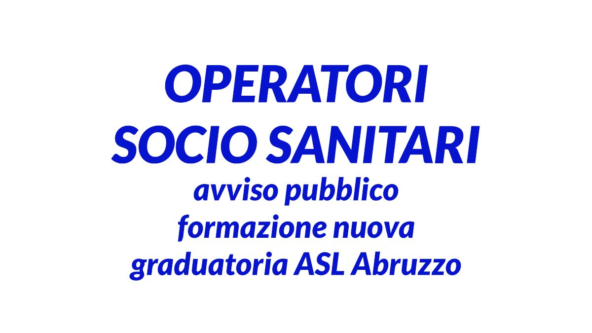 OPERATORI SOCIO SANITARI avviso pubblico formazione nuova graduatoria ASL Abruzzo