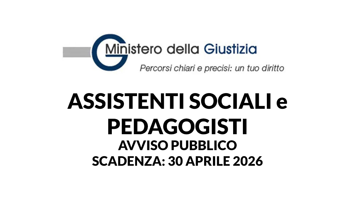 ASSISTENTI SOCIALI e PEDAGOGISTI avviso pubblico MINISTERO DELLA GIUSTIZIA 2026