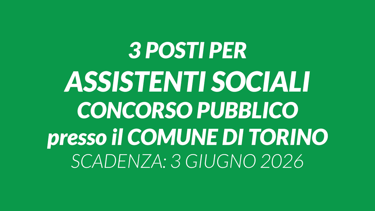 3 posti per ASSISTENTI SOCIALI concorso pubblico 2026 presso il COMUNE di TORINO