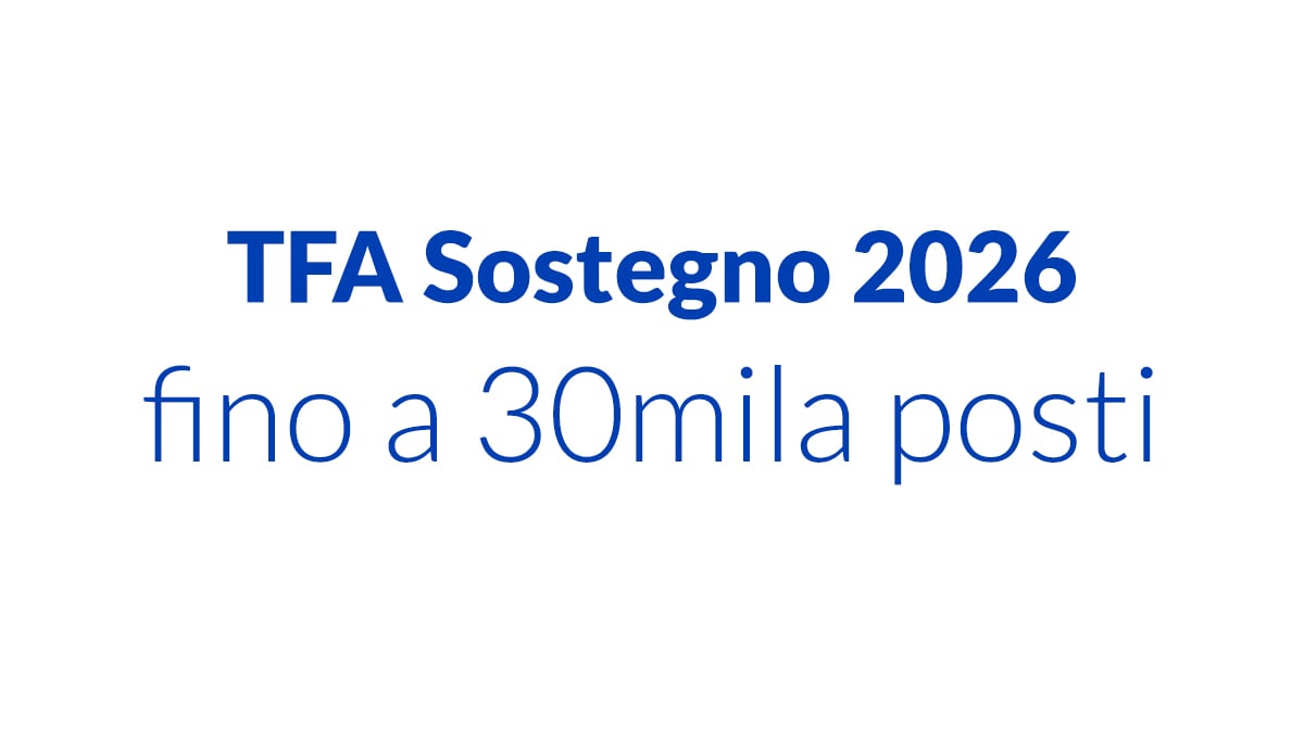 TFA Sostegno 2026: fino a 30mila posti nel nuovo ciclo, bando atteso e prove