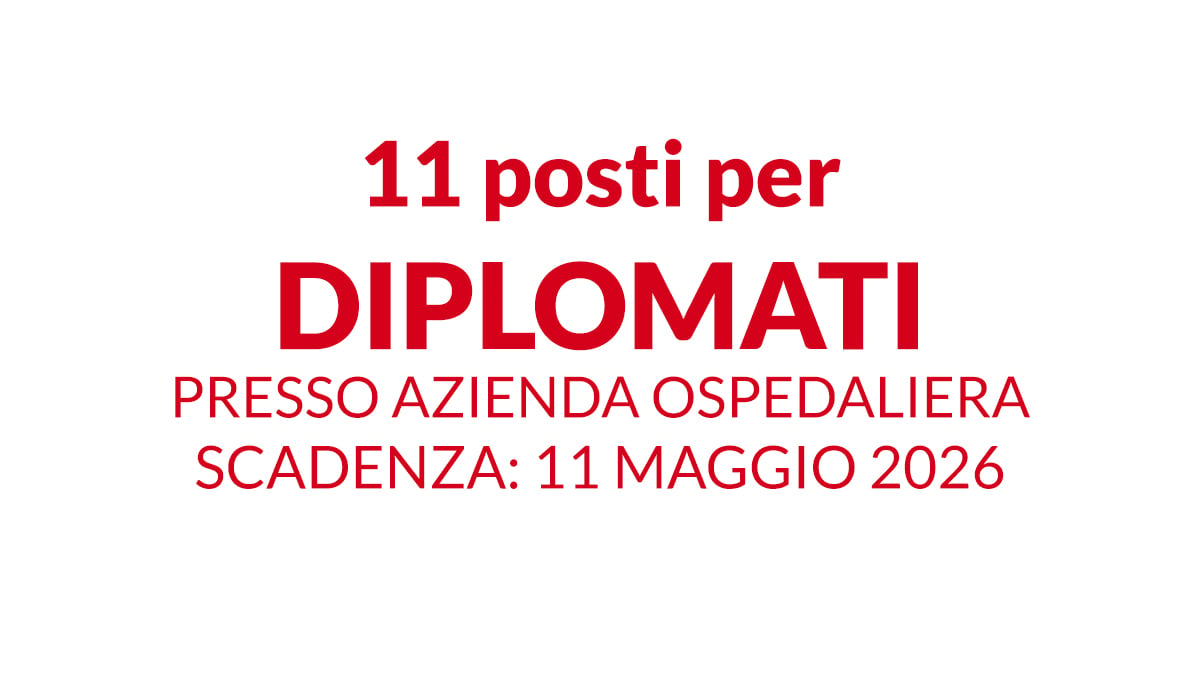 11 posti per DIPLOMATI concorso pubblico per amministrativi presso azienda ospedaliera