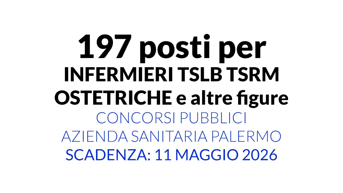 197 posti per INFERMIERI TSLB TSRM OSTETRICHE e altre figure concorsi pubblici azienda sanitaria Palermo