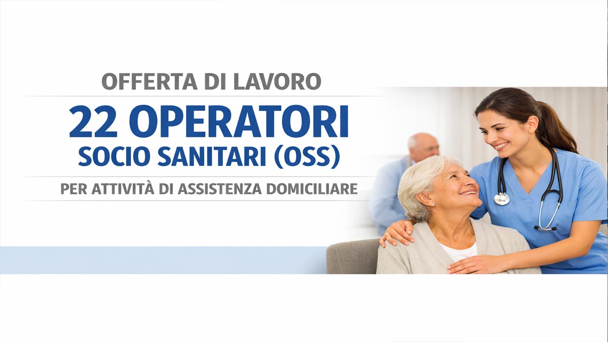22 POSTI PER OPERATORI SOCIO SANITARI OSS OFFERTA DI LAVORO PER ASSISTENZA DOMICILIARE MAGGIO 2026