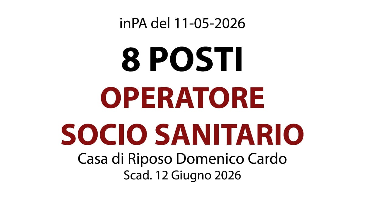8 posti per OPERATORE SOCIO SANITARIO, concorso presso Casa di Riposo Domenico Cardo