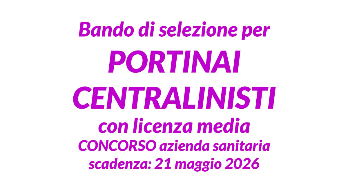 Bando di selezione per PORTINAI CENTRALINISTI con licenza media CONCORSO azienda sanitaria