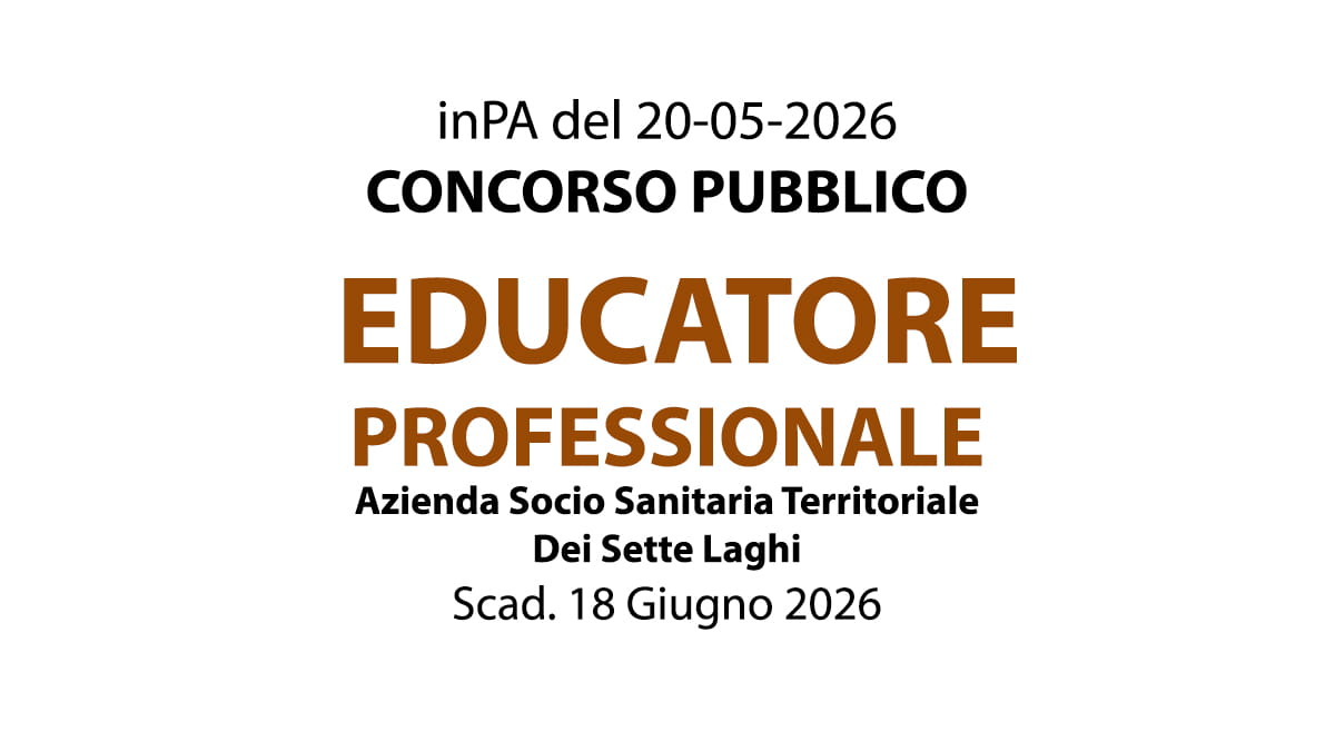 EDUCATORE PROFESSIONALE A TEMPO INDETERMINATO, CONCORSO PRESSO ASST Dei Sette Laghi