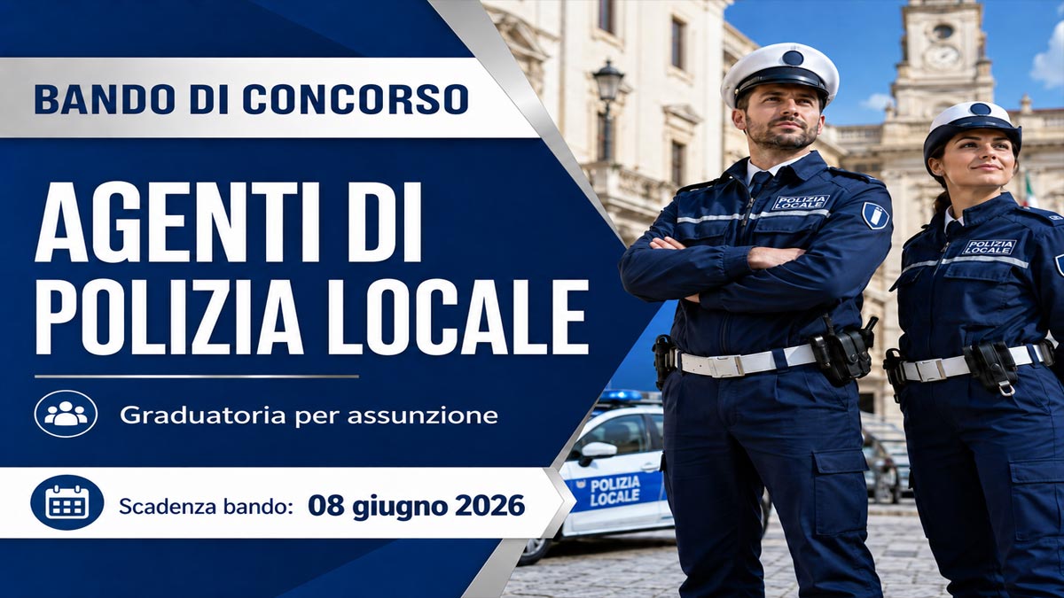 AGENTI DI POLIZIA LOCALE CONCORSO PUBBLICO PER LA FORMAZIONE DI UNA GRADUATORIA 2026, BANDO COMPLETO