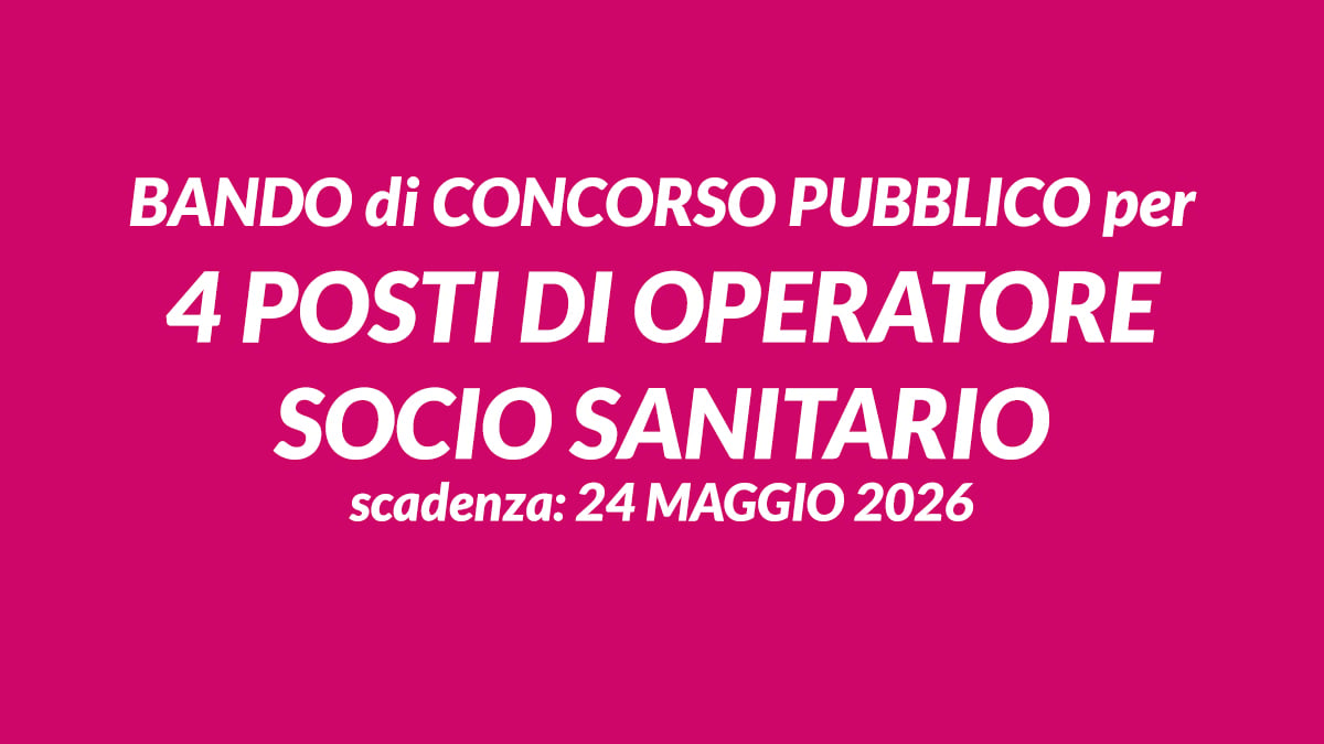 BANDO DI CONCORSO PUBBLICO per 4 POSTI DI OPERATORE SOCIO SANITARIO