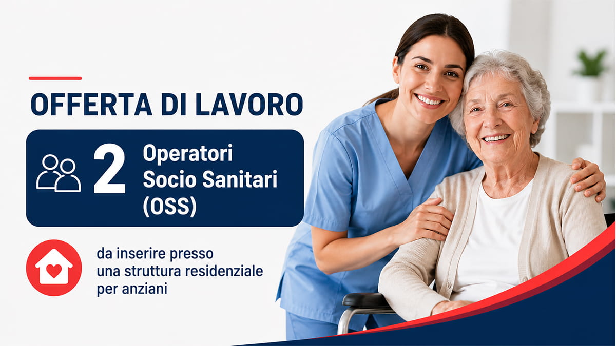2 posti di Operatori Socio Sanitari (OSS) da inserire presso una struttura residenziale per anziani 