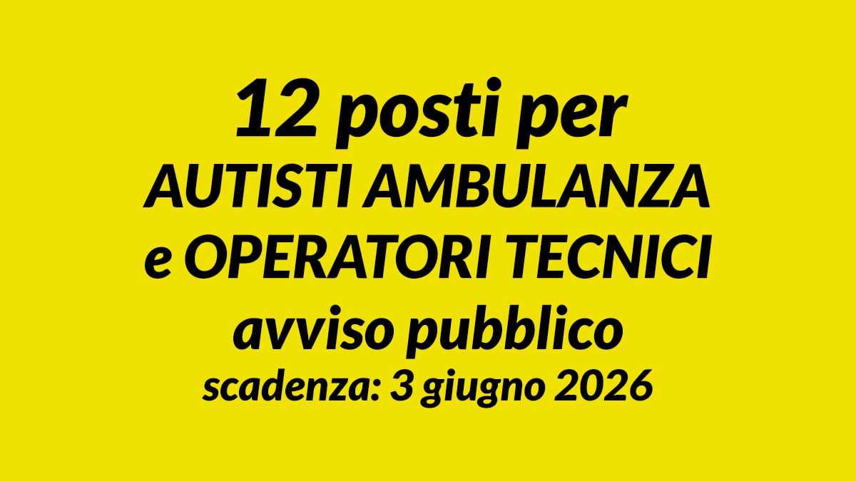 12 posti per AUTISTI AMBULANZA e OPERATORI TECNICI avviso pubblico indetto dall'ASL di FOGGIA