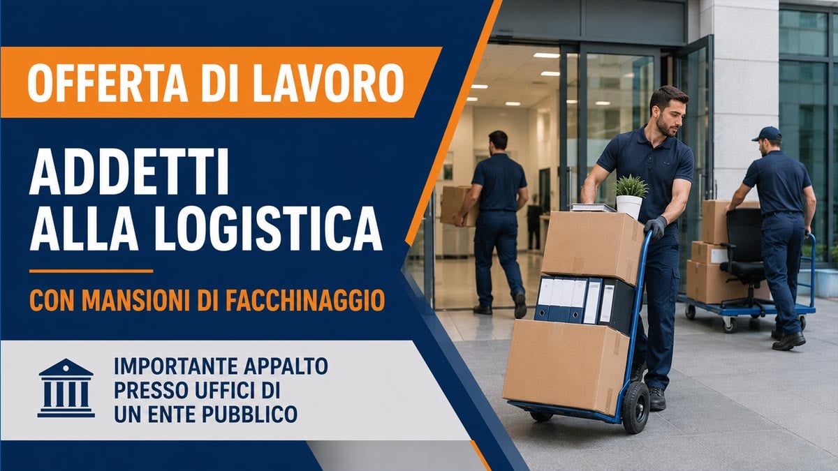 ADDETTI ALLA LOGISTICA CON MANSIONI DI FACCHINAGGIO PER ENTE PUBBLICO OFFERTA DI LAVORO GIUGNO 2026, REQUISITI RICHIESTI E COME CANDIDARSI