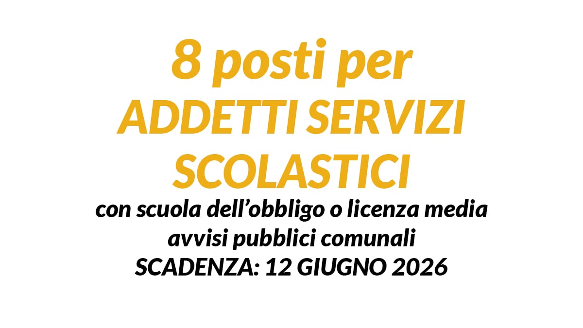 8 posti per addetti servizi scolastici con scuola dell’obbligo o licenza media avvisi pubblici comunali